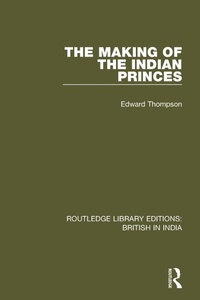 Enlarge image Cover: The Making of the Indian Princes - Routledge
