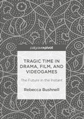 Cover: Tragic Time in Drama, Film, and Videogames - Palgrave Macmillan