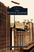 Cover: Boston Garden - Arcadia Publishing Library Editions
