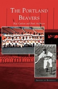 Cover: Portland Beavers - Arcadia Publishing Library Editions