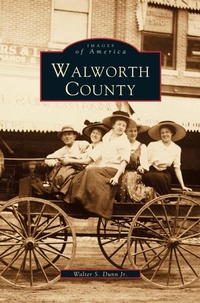Enlarge image Cover: Walworth County - Arcadia Publishing Library Editions