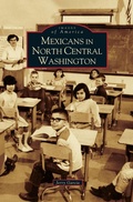 Cover: Mexicans in North Central Washington - Arcadia Publishing Library Editions
