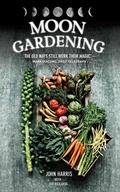 Cover: Moon Gardening - Ancient and Natural Ways to Grow Healthier, Tastier Food - Metro Publishing