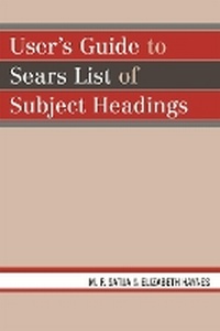 Abbildung von: User's Guide to Sears List of Subject Headings - Scarecrow Press