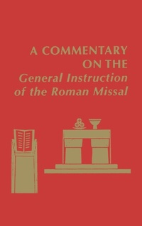 Enlarge image Cover: A Commentary on the General Instruction of the Roman Missal - Liturgical Press