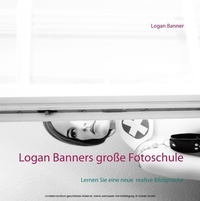 Abbildung von: Logan Banners große Fotoschule - Books on Demand