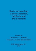 Cover: Burial Archaeology: Current research, methods and developments - British Archaeological Reports