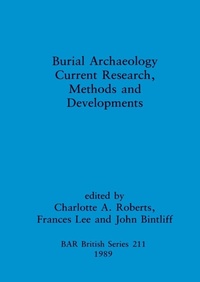 Enlarge image Cover: Burial Archaeology: Current research, methods and developments - British Archaeological Reports