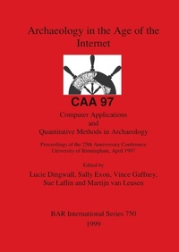 Enlarge image Cover: Archaeology in the Age of the Internet - CAA 97 - Computer Applications and Quantitative Methods in Archaeology - British Archaeological Reports