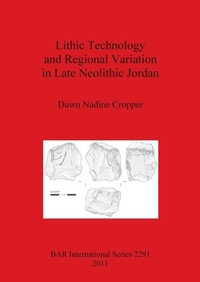 Enlarge image Cover: Lithic Technology and Regional Variation in Late Neolithic Jordan - British Archaeological Reports