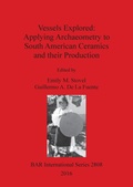 Cover: Vessels Explored: Applying Archaeometry to South American Ceramics and their Production - BAR Publishing