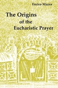 Cover: The Origins of the Eucharistic Prayer - Liturgical Press