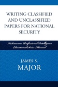 Cover: Writing Classified and Unclassified Papers for National Security - Scarecrow Press