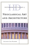 Cover: Historical Dictionary of Neoclassical Art and Architecture - Scarecrow Press
