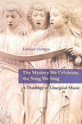 Cover: The Mystery We Celebrate, the Song We Sing - Liturgical Press