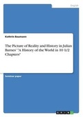 Cover: The Picture of Reality and History in Julian Barnes' A History of the World in 10 1/2 Chapters - GRIN Verlag
