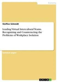 Enlarge image Cover: Leading Virtual Intercultural Teams. Recognizing and Counteracting the Problems of Workplace Isolation - GRIN Verlag
