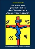 Cover: Das kurze aber gl&uuml;ckliche Leben des Vegetariers Jesus von Nazaret - Buvin-Verlag