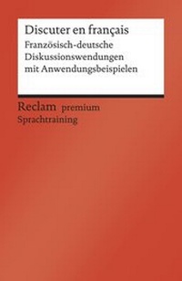 Abbildung von: Discuter en français. Französisch-deutsche Diskussionswendungen mit Anwendungsbeispielen. B1-B2 (GER) - Reclam