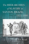 Cover: The Hierarchies of Slavery in Santos, Brazil, 1822-1888 - Stanford University Press