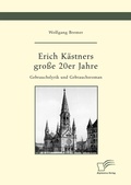 Cover: Erich K&auml;stners gro&szlig;e 20er Jahre. Gebrauchslyrik und Gebrauchsroman - Diplomica Verlag