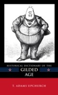 Cover: Historical Dictionary of the Gilded Age - Scarecrow Press