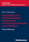 Cover: Hospizkultur und Palliativkompetenz in station&auml;ren Einrichtungen entwickeln und nachweisen - Kohlhammer