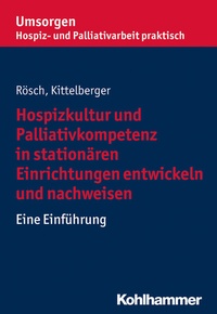 Abbildung von: Hospizkultur und Palliativkompetenz in stationären Einrichtungen entwickeln und nachweisen - Kohlhammer