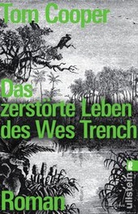 Abbildung von: Das zerstörte Leben des Wes Trench - Ullstein Taschenbuchverlag