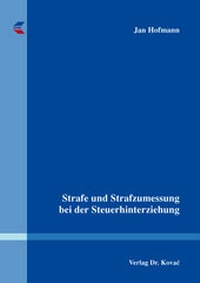 Abbildung von: Strafe und Strafzumessung bei der Steuerhinterziehung - Kovac, Dr. Verlag