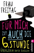 Cover: F&uuml;r mich ist auch die 6. Stunde - Ullstein Taschenbuchverlag