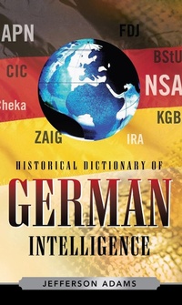 Enlarge image Cover: Historical Dictionary of German Intelligence - Scarecrow Press