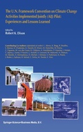 Cover: The U.N. Framework Convention on Climate Change Activities Implemented Jointly (AIJ) Pilot: Experiences and Lessons Learned - Kluwer Academic Publishers