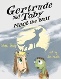 Cover: Gertrude and Toby Meet the Wolf - Atlas Publishing