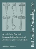Cover: EAA 160 A Late Iron Age and Romano-British Farmstead at Cedars Park, Stowmarket, Suffolk - East Anglian Archaeology