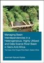 Cover: Managing Basin Interdependencies in a Heterogeneous, Highly Utilized and Data Scarce River Basin in Semi-Arid Africa - CRC Press