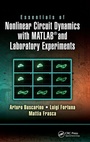 Cover: Essentials of Nonlinear Circuit Dynamics with MATLAB (R) and Laboratory Experiments - CRC Press