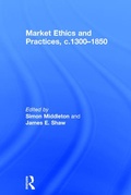 Cover: Market Ethics and Practices, c.1300-1850 - Routledge