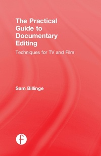 Enlarge image Cover: The Practical Guide to Documentary Editing - Routledge