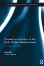 Cover: Conversion and Islam in the Early Modern Mediterranean - Routledge