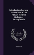 Cover: Introductory Lecture to the Class of the Female Medical College of Pennsylvania - Palala Press