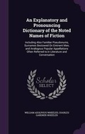 Cover: An Explanatory and Pronouncing Dictionary of the Noted Names of Fiction - Palala Press