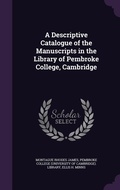 Cover: A Descriptive Catalogue of the Manuscripts in the Library of Pembroke College, Cambridge - Palala Press