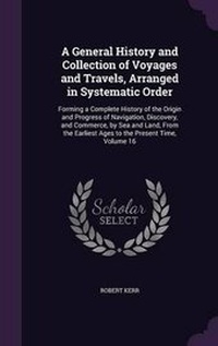 Enlarge image Cover: A General History and Collection of Voyages and Travels, Arranged in Systematic Order - Palala Press