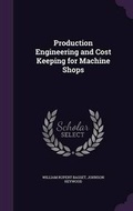 Cover: Production Engineering and Cost Keeping for Machine Shops - Palala Press