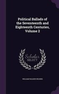 Cover: Political Ballads of the Seventeenth and Eighteenth Centuries, Volume 2 - Palala Press