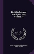 Cover: Eight Ballets and Madrigals, 1598, Volume 13 - Palala Press
