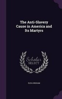 Abbildung von: The Anti-Slavery Cause in America and Its Martyrs - Palala Press