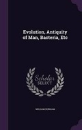 Cover: Evolution, Antiquity of Man, Bacteria, Etc - Palala Press