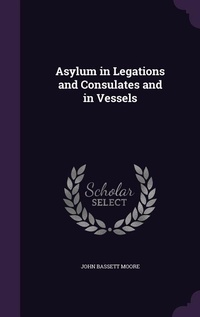 Enlarge image Cover: Asylum in Legations and Consulates and in Vessels - Palala Press